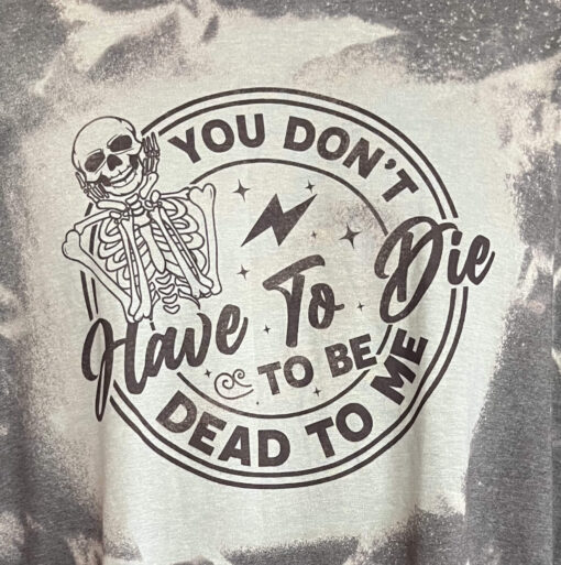 Stand Out with 'You Don't Have to Dye to Be Dead to Me' - Unique Graphic T-Shirts