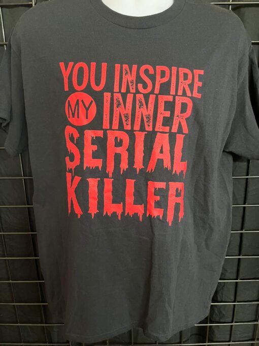 Unleash Your Dark Humor: 'You Inspire My Inner Serial Killer' T-Shirt – Bold, Unique, and Edgy Apparel - Image 2